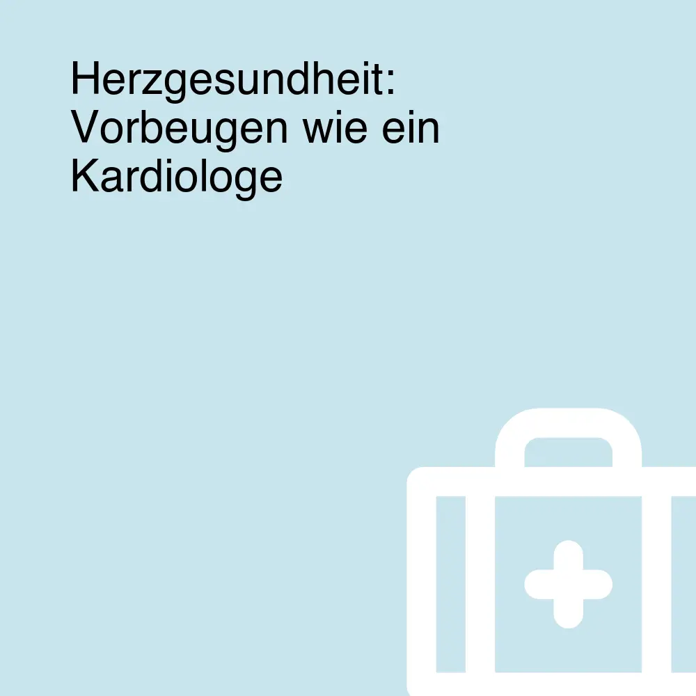 Herzgesundheit: Vorbeugen wie ein Kardiologe Herzgesundheit: Vorbeugen wie ein Kardiologe