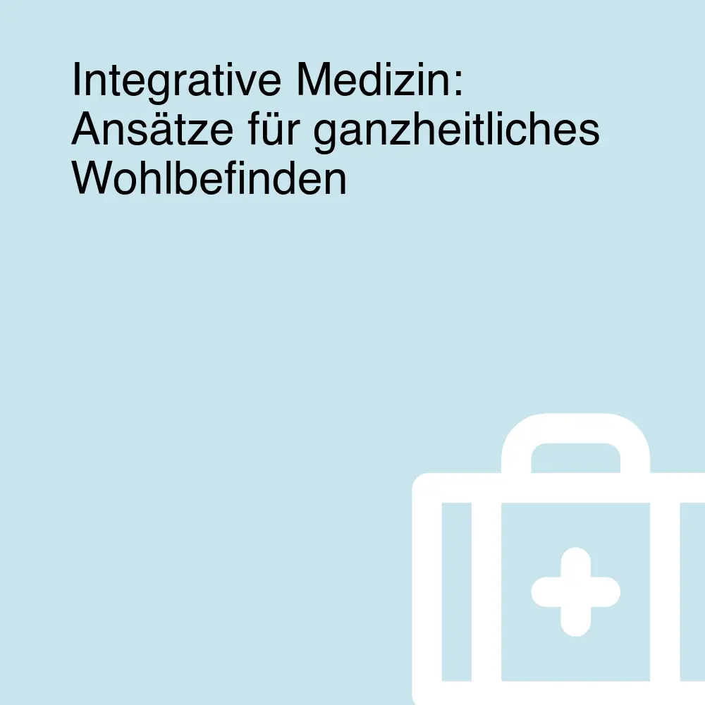Integrative Medizin: Ansätze für ganzheitliches Wohlbefinden Integrative Medizin: Ansätze für ganzheitliches Wohlbefinden