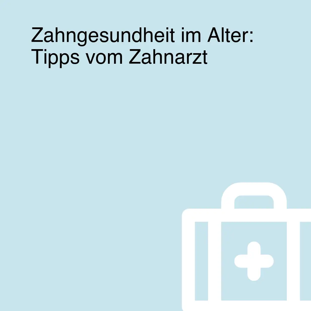 Zahngesundheit im Alter: Tipps vom Zahnarzt Zahngesundheit im Alter: Tipps vom Zahnarzt