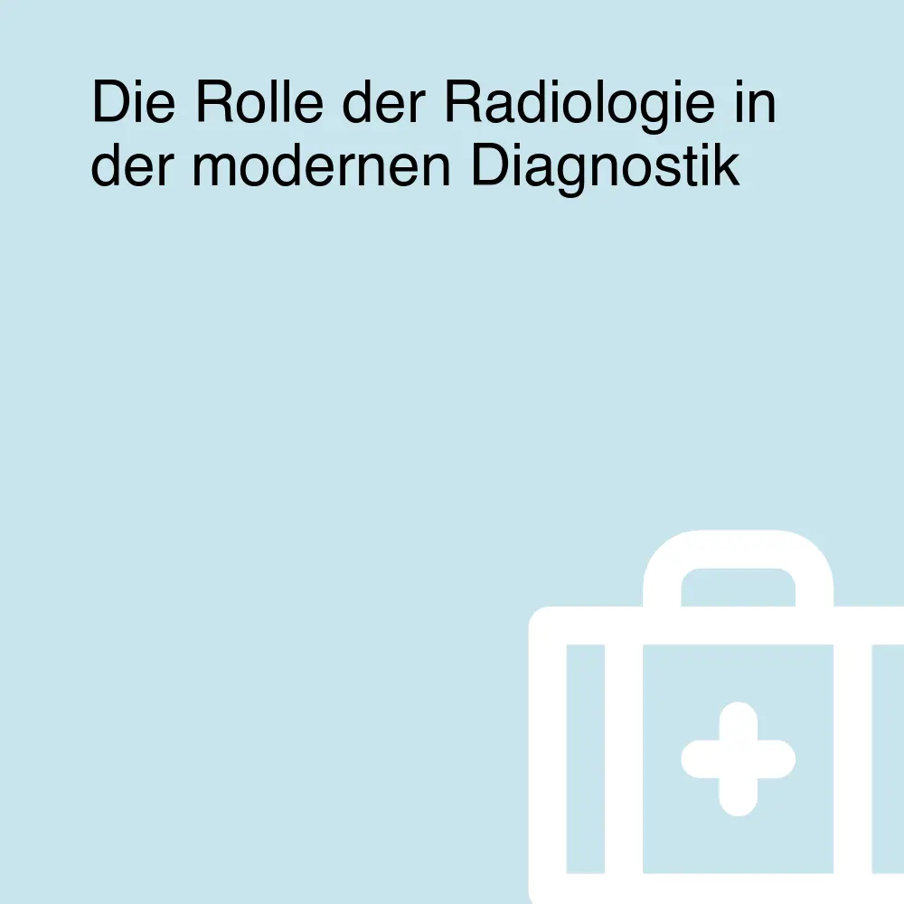 Die Rolle der Radiologie in der modernen Diagnostik Die Rolle der Radiologie in der modernen Diagnostik