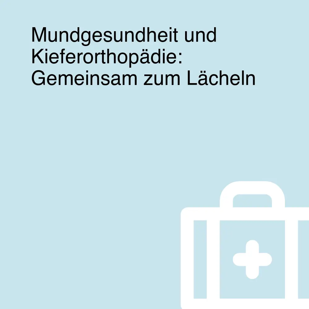 Mundgesundheit und Kieferorthopädie: Gemeinsam zum Lächeln Mundgesundheit und Kieferorthopädie: Gemeinsam zum Lächeln