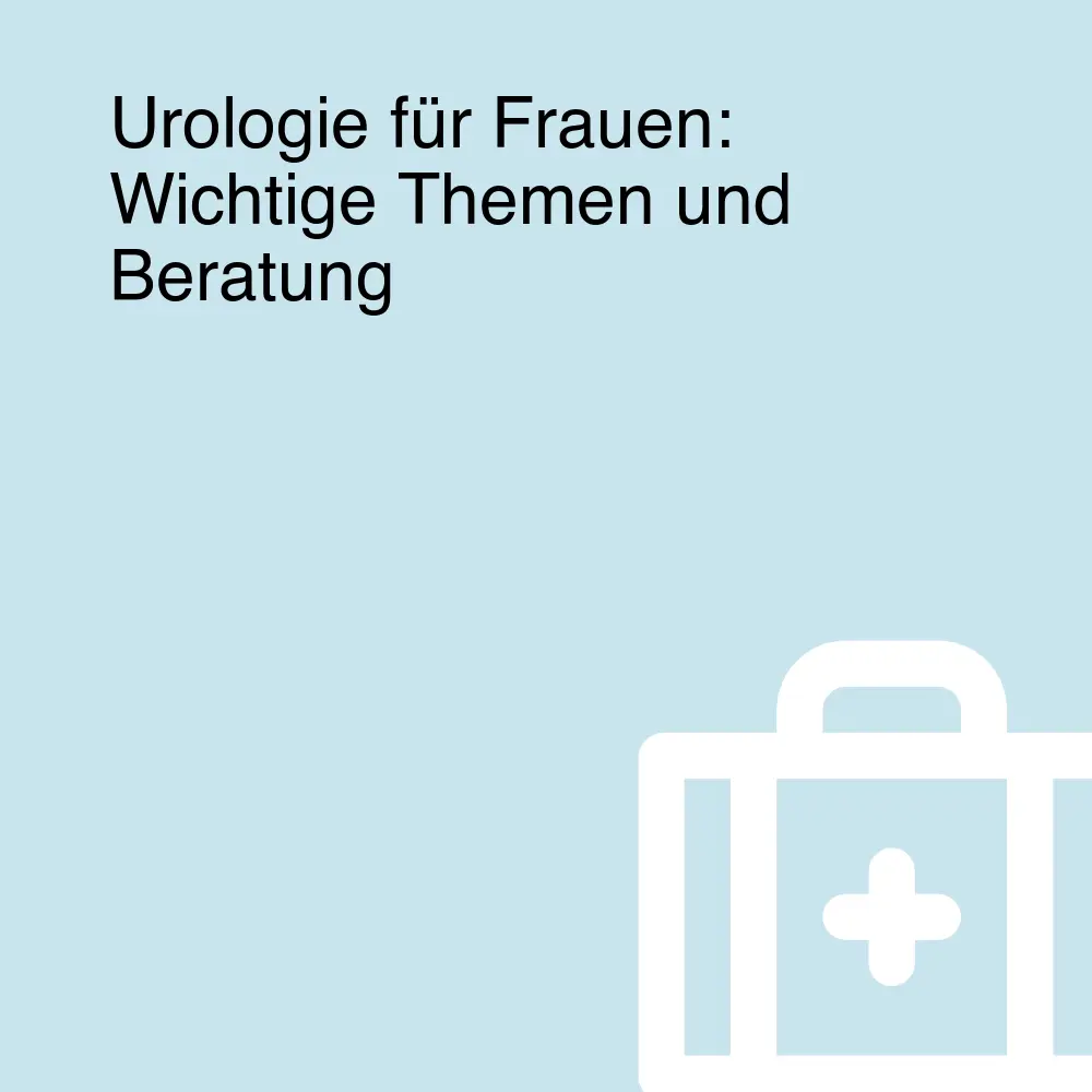 Urologie für Frauen: Wichtige Themen und Beratung Urologie für Frauen: Wichtige Themen und Beratung