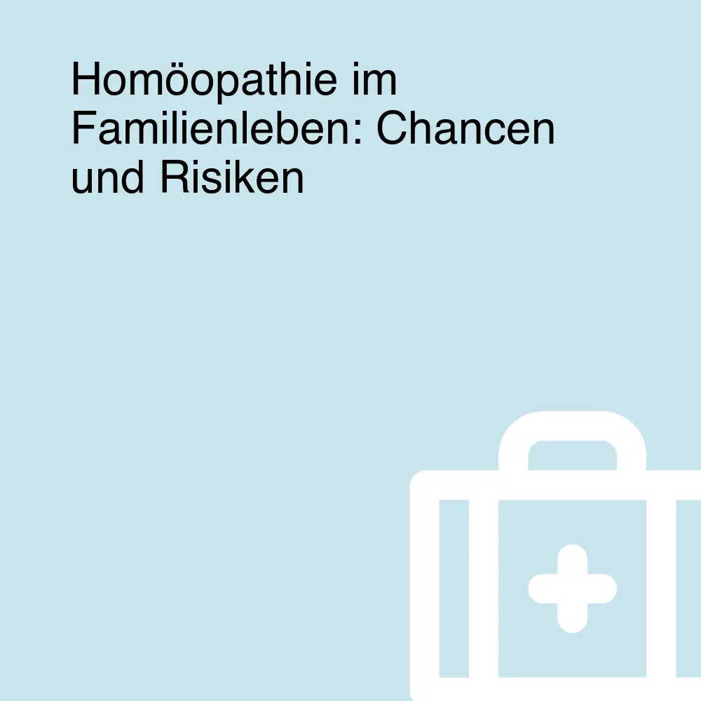 Homöopathie im Familienleben: Chancen und Risiken Homöopathie im Familienleben: Chancen und Risiken