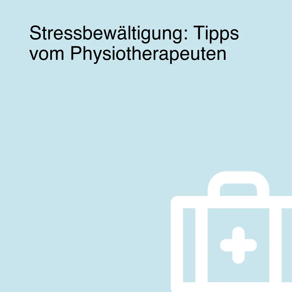 Stressbewältigung: Tipps vom Physiotherapeuten