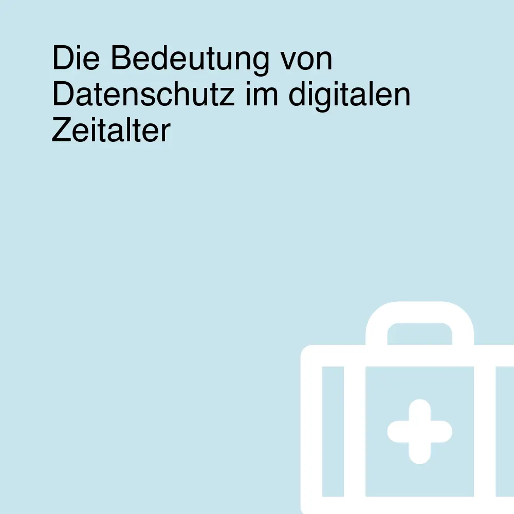 Die Bedeutung von Datenschutz im digitalen Zeitalter