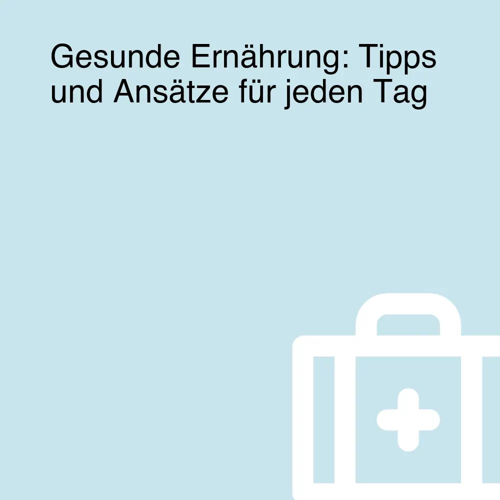 Gesunde Ernährung: Tipps und Ansätze für jeden Tag Gesunde Ernährung: Tipps und Ansätze für jeden Tag
