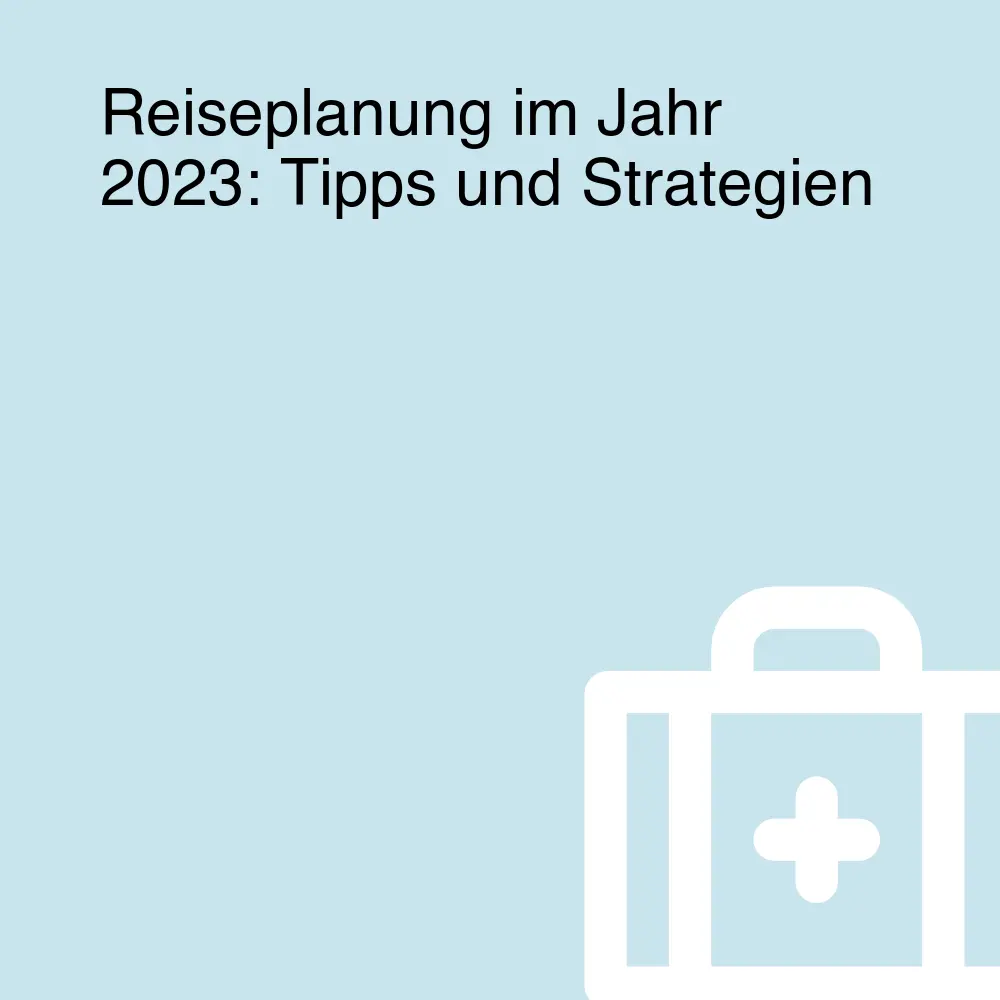 Reiseplanung im Jahr 2023: Tipps und Strategien Reiseplanung im Jahr 2023: Tipps und Strategien
