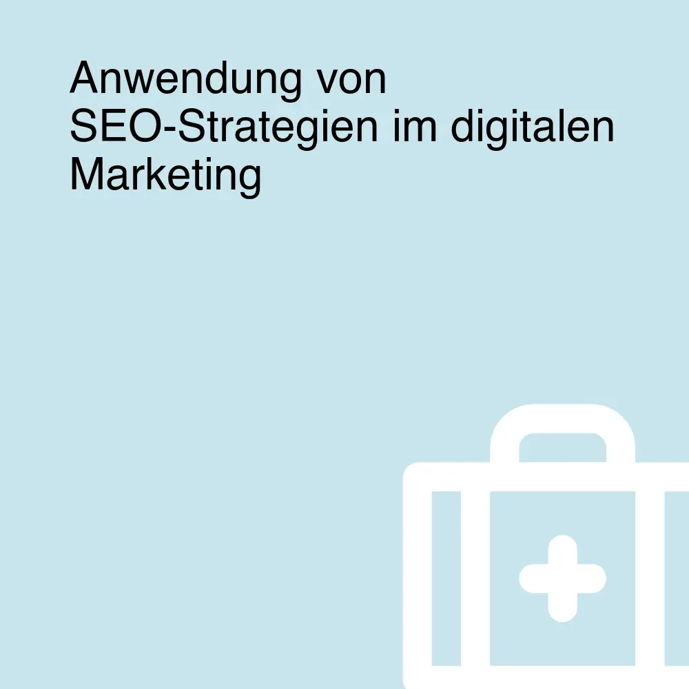 Anwendung von SEO-Strategien im digitalen Marketing Anwendung von SEO-Strategien im digitalen Marketing