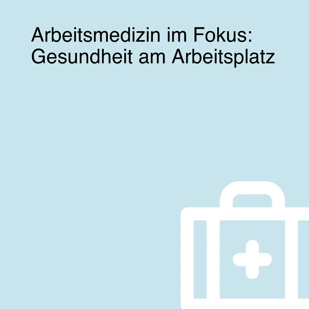 Arbeitsmedizin im Fokus: Gesundheit am Arbeitsplatz Arbeitsmedizin im Fokus: Gesundheit am Arbeitsplatz