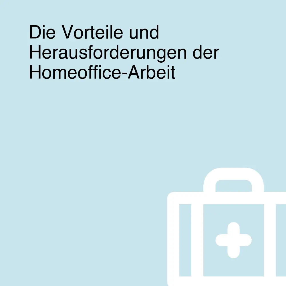 Die Vorteile und Herausforderungen der Homeoffice-Arbeit Die Vorteile und Herausforderungen der Homeoffice-Arbeit