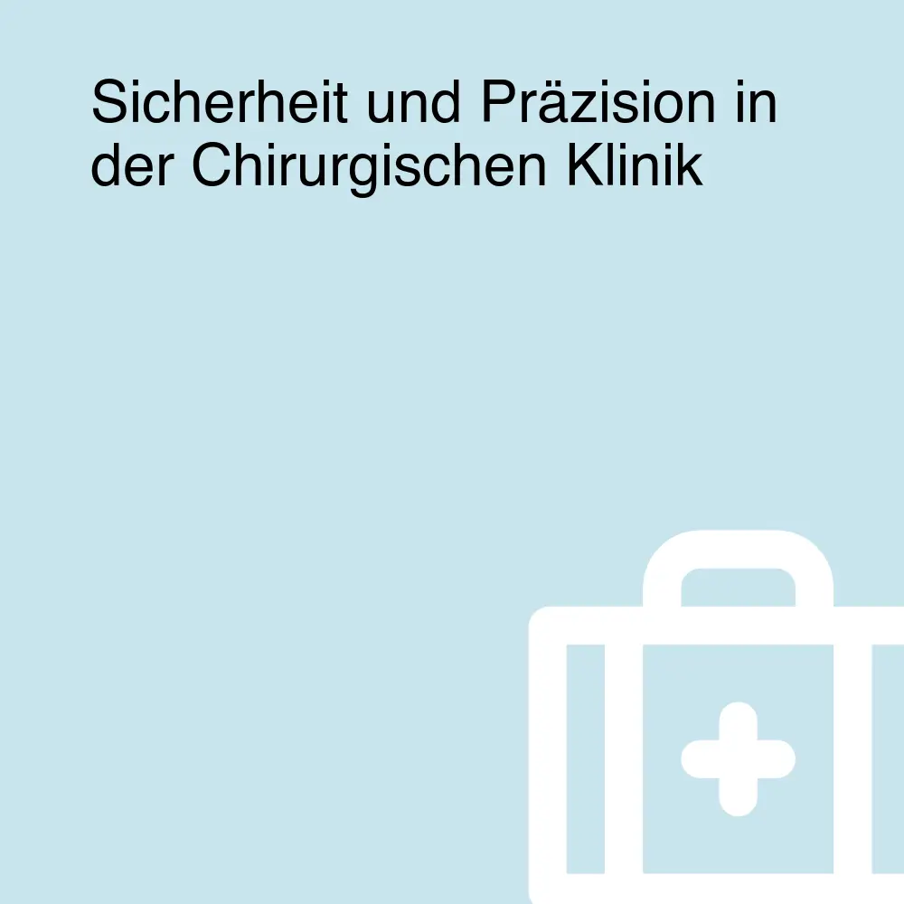Sicherheit und Präzision in der Chirurgischen Klinik Sicherheit und Präzision in der Chirurgischen Klinik
