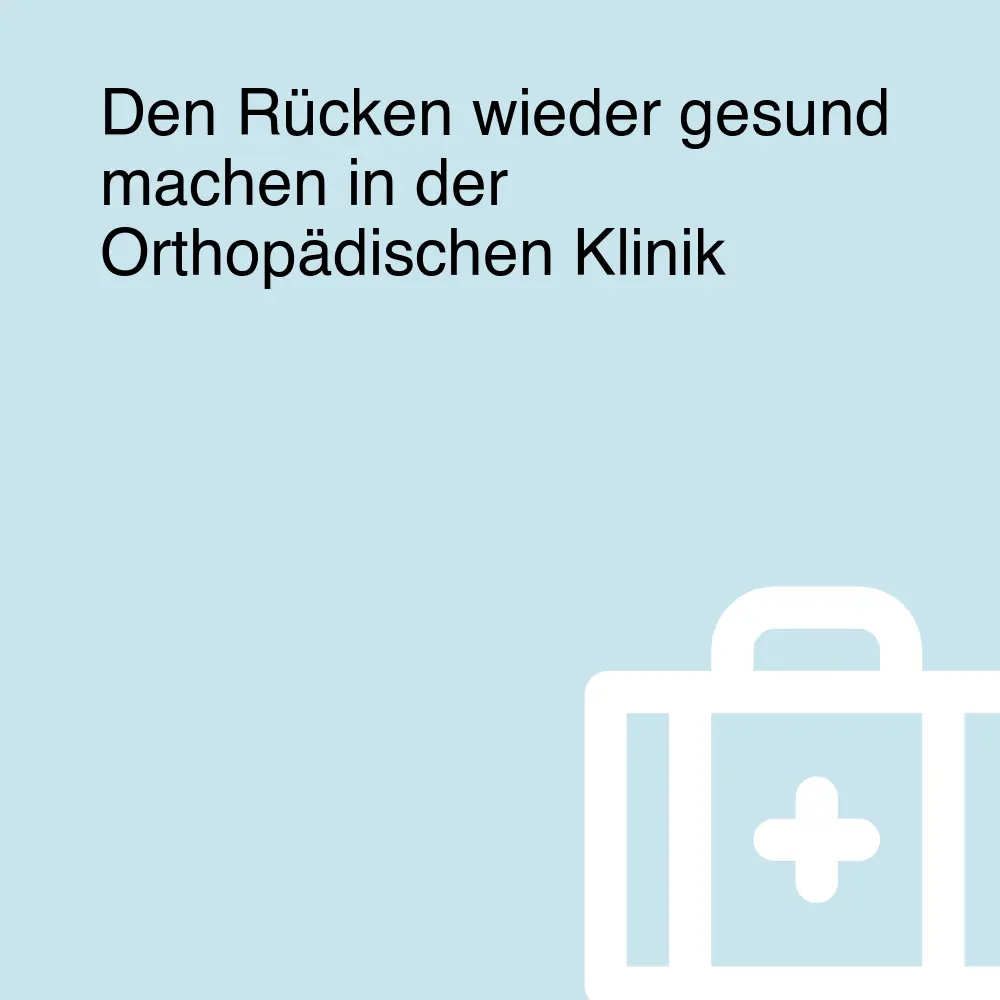 Den Rücken wieder gesund machen in der Orthopädischen Klinik Den Rücken wieder gesund machen in der Orthopädischen Klinik
