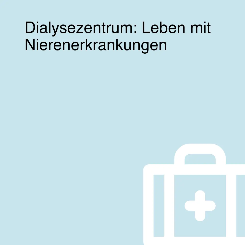 Dialysezentrum: Leben mit Nierenerkrankungen Dialysezentrum: Leben mit Nierenerkrankungen