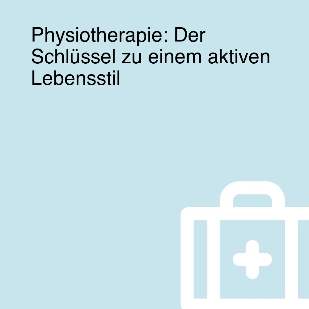 Physiotherapie: Der Schlüssel zu einem aktiven Lebensstil