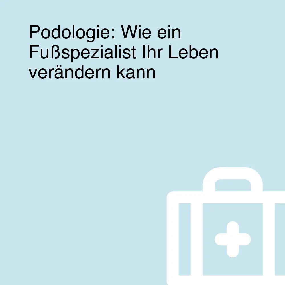 Podologie: Wie ein Fußspezialist Ihr Leben verändern kann