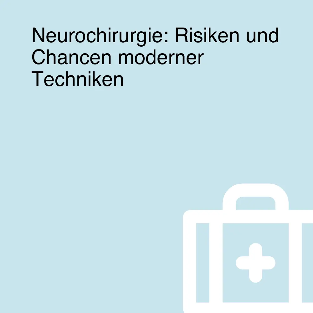 Neurochirurgie: Risiken und Chancen moderner Techniken Neurochirurgie: Risiken und Chancen moderner Techniken