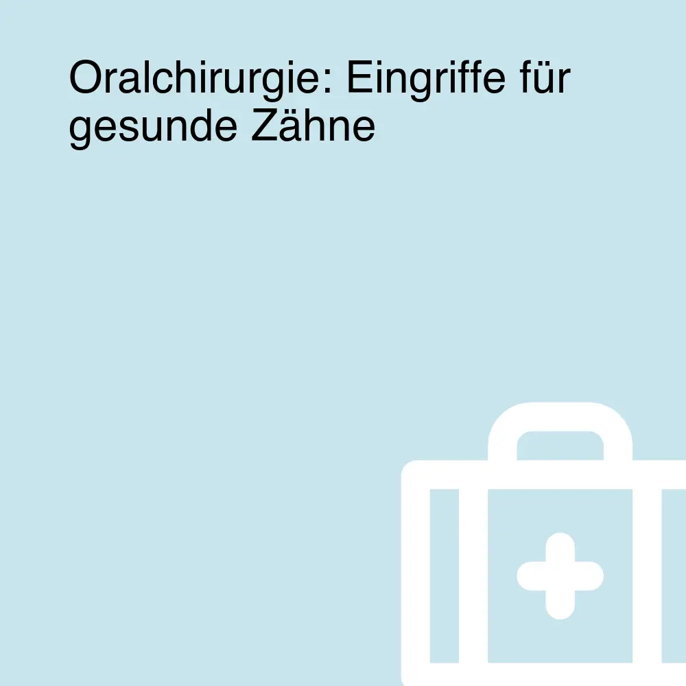 Oralchirurgie: Eingriffe für gesunde Zähne Oralchirurgie: Eingriffe für gesunde Zähne