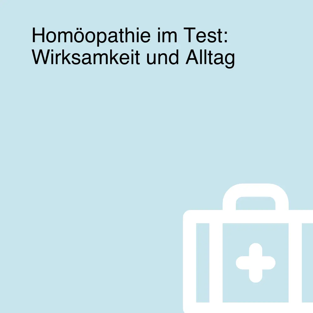 Homöopathie im Test: Wirksamkeit und Alltag