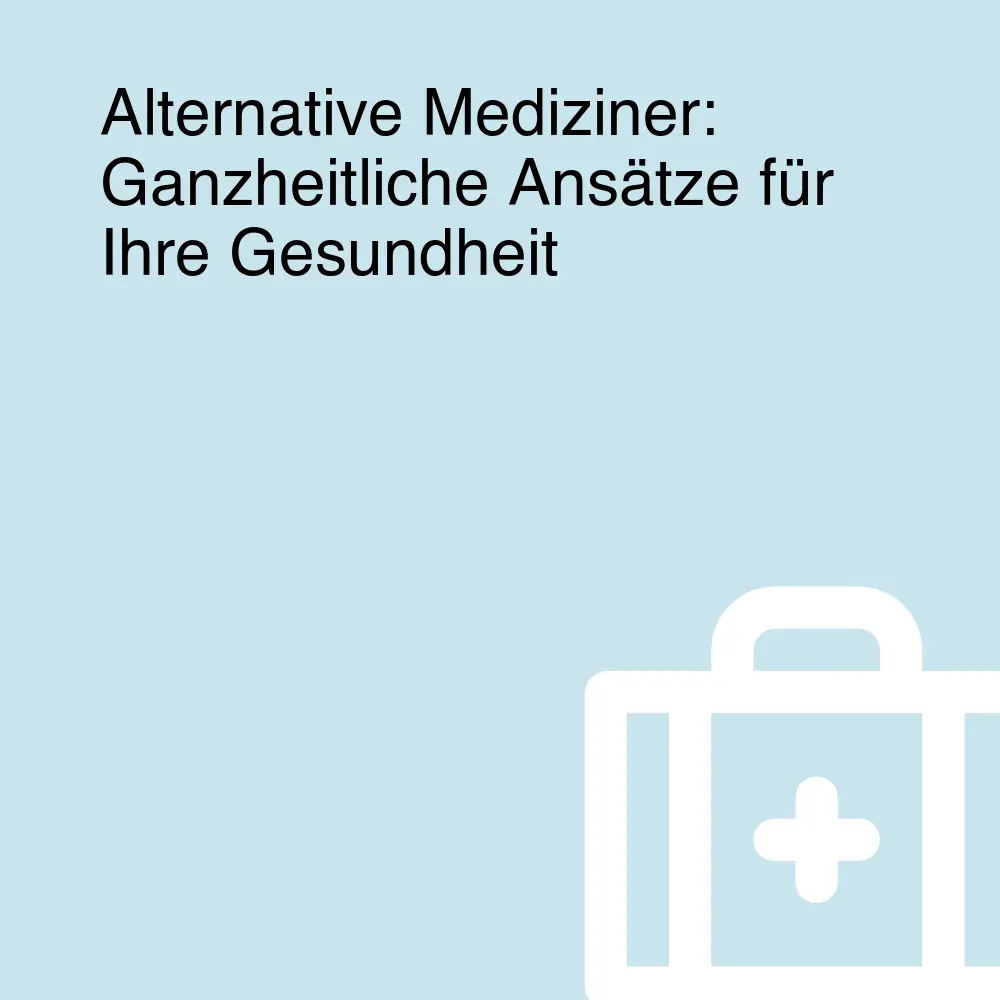 Alternative Mediziner: Ganzheitliche Ansätze für Ihre Gesundheit