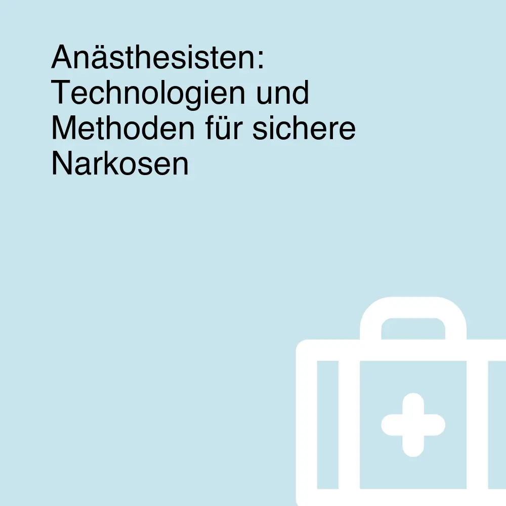Anästhesisten: Technologien und Methoden für sichere Narkosen