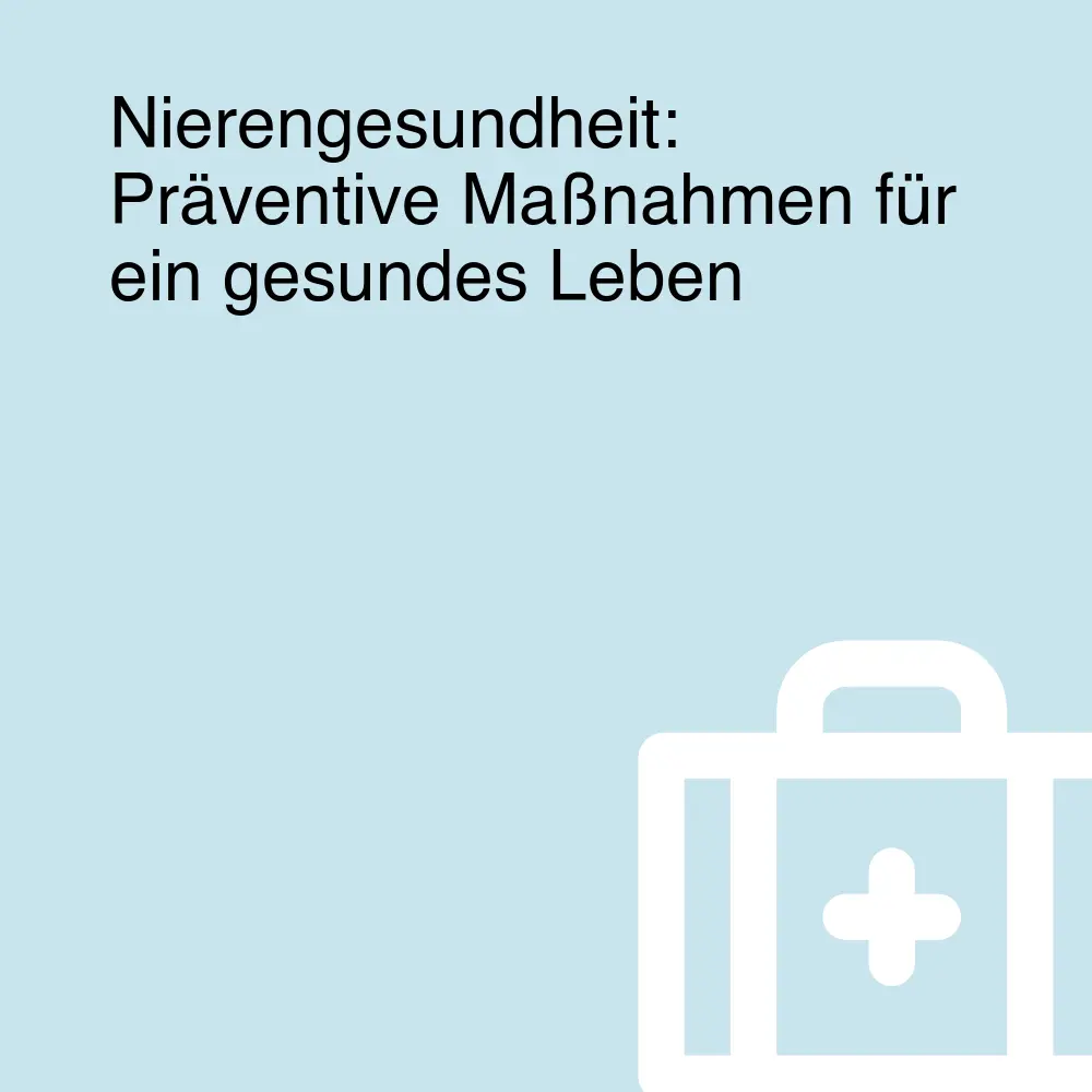 Nierengesundheit: Präventive Maßnahmen für ein gesundes Leben