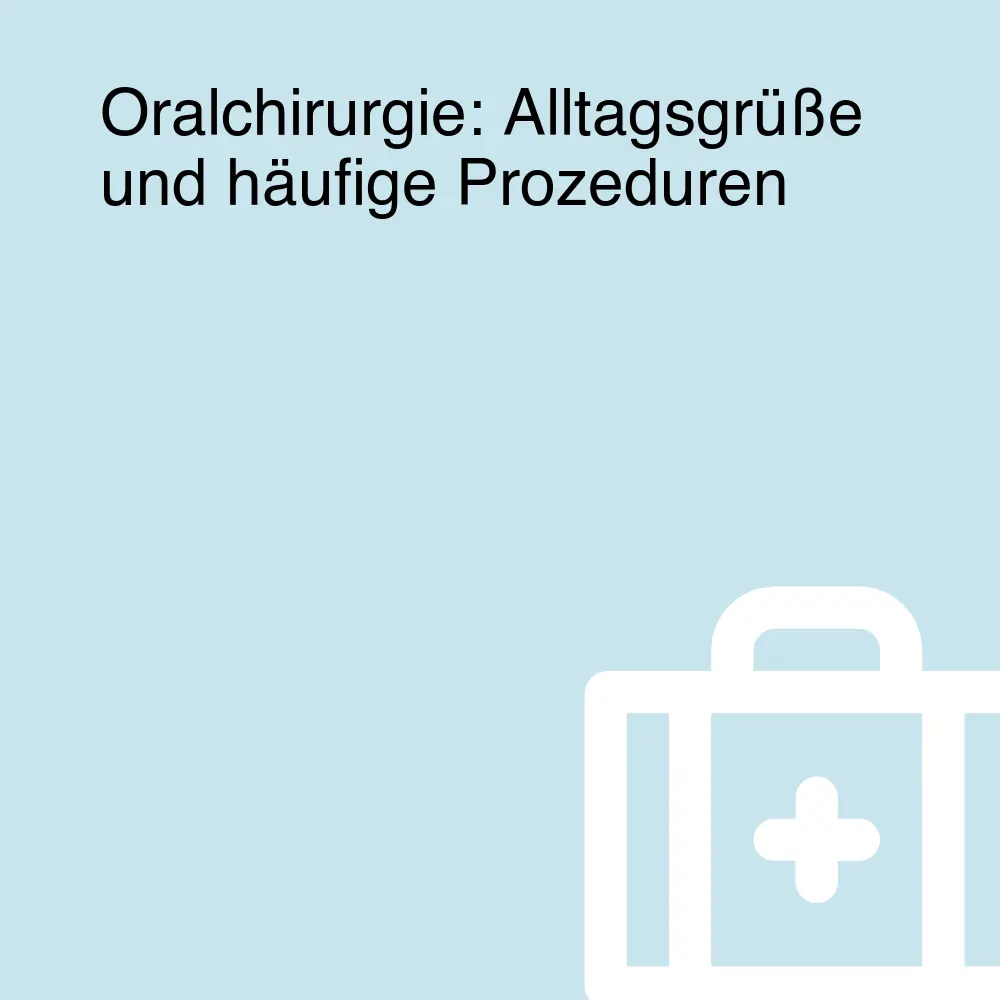 Oralchirurgie: Alltagsgrüße und häufige Prozeduren Oralchirurgie: Alltagsgrüße und häufige Prozeduren