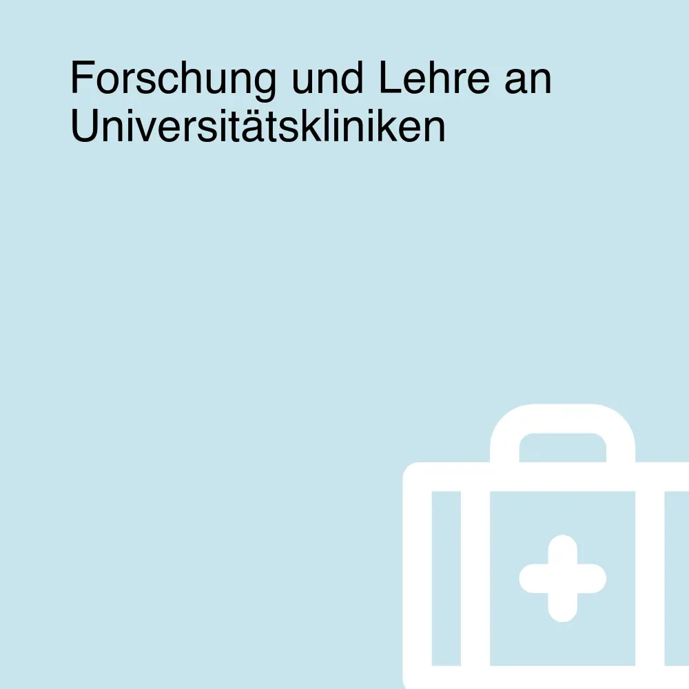 Forschung und Lehre an Universitätskliniken Forschung und Lehre an Universitätskliniken