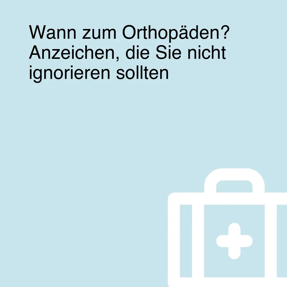 Wann zum Orthopäden? Anzeichen, die Sie nicht ignorieren sollten