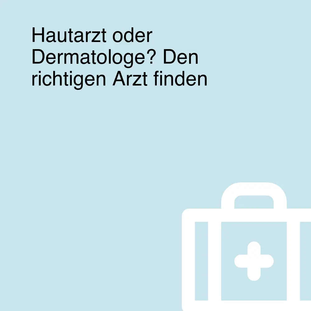 Hautarzt oder Dermatologe? Den richtigen Arzt finden