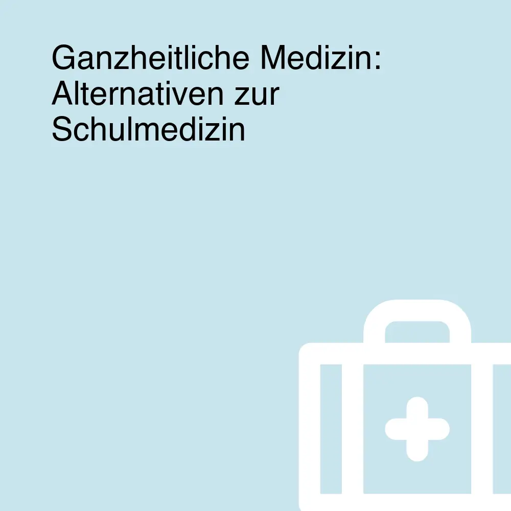 Ganzheitliche Medizin: Alternativen zur Schulmedizin