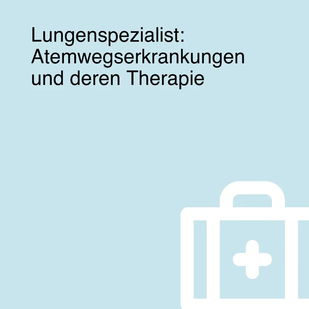 Lungenspezialist: Atemwegserkrankungen und deren Therapie