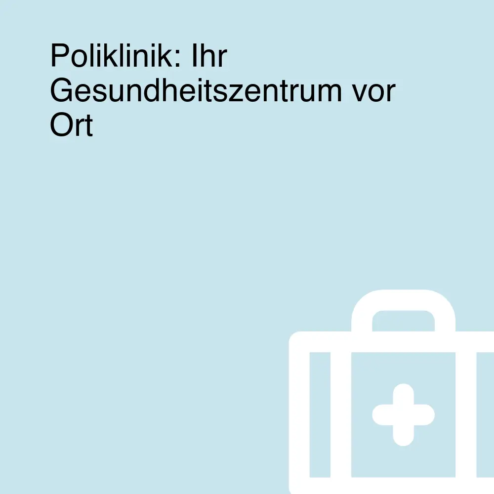 Poliklinik: Ihr Gesundheitszentrum vor Ort