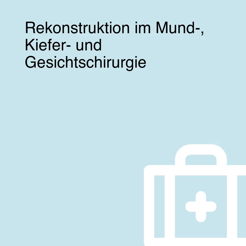 Rekonstruktion im Mund-, Kiefer- und Gesichtschirurgie