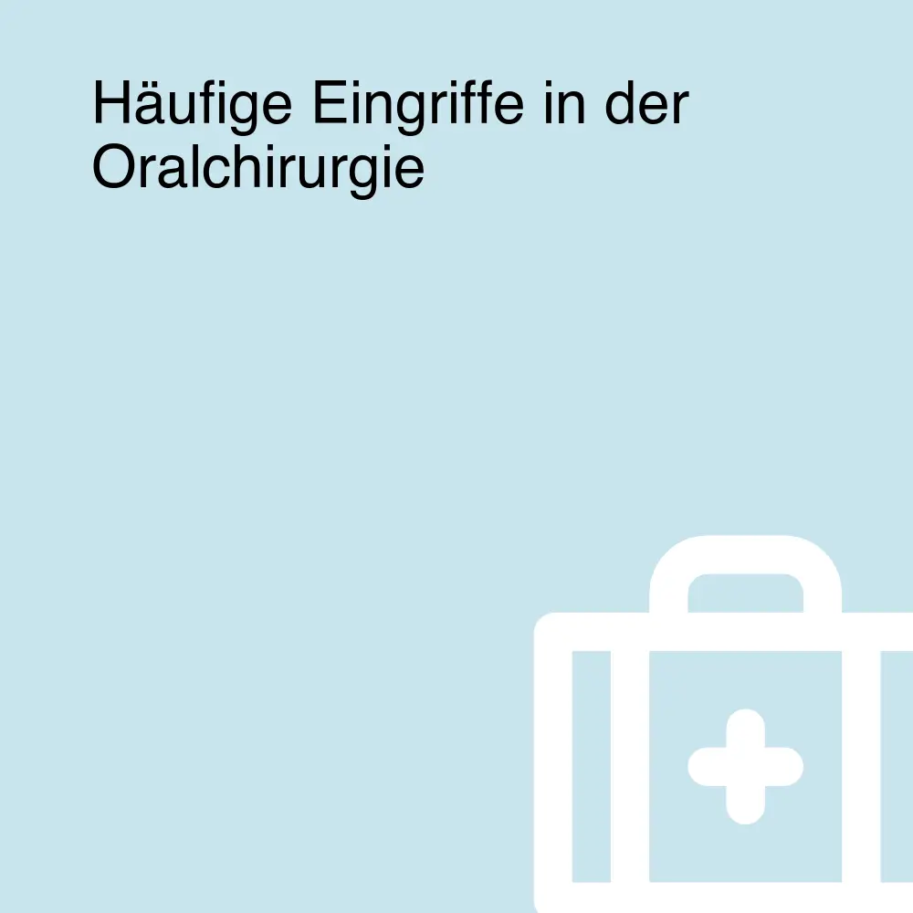 Häufige Eingriffe in der Oralchirurgie