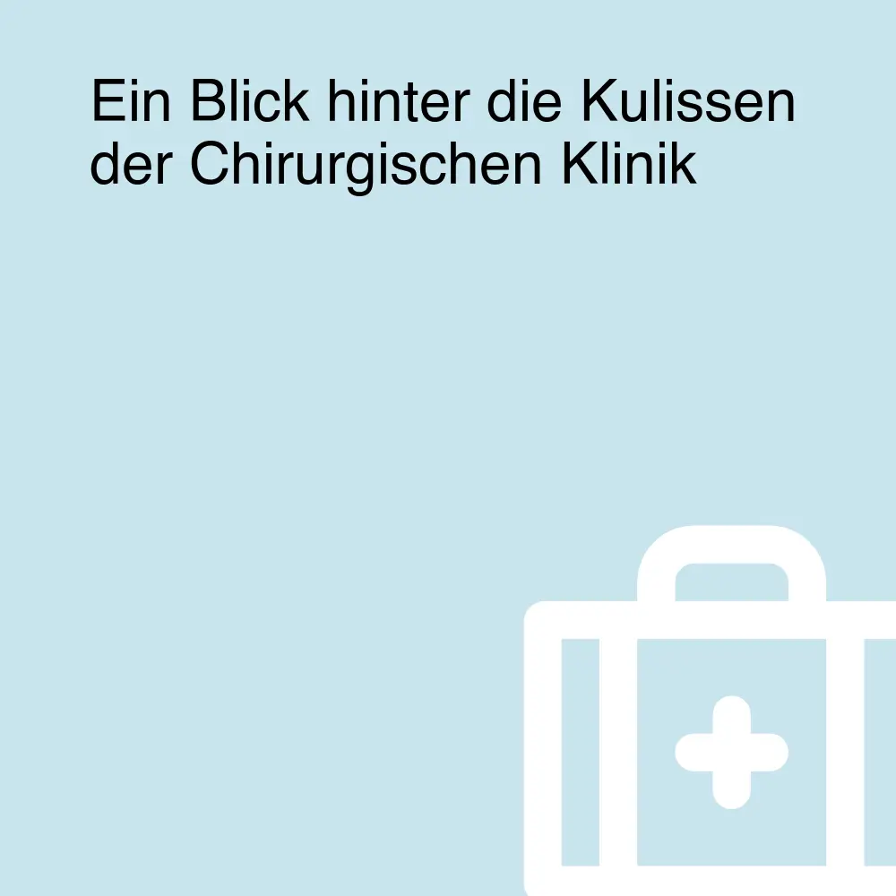 Ein Blick hinter die Kulissen der Chirurgischen Klinik