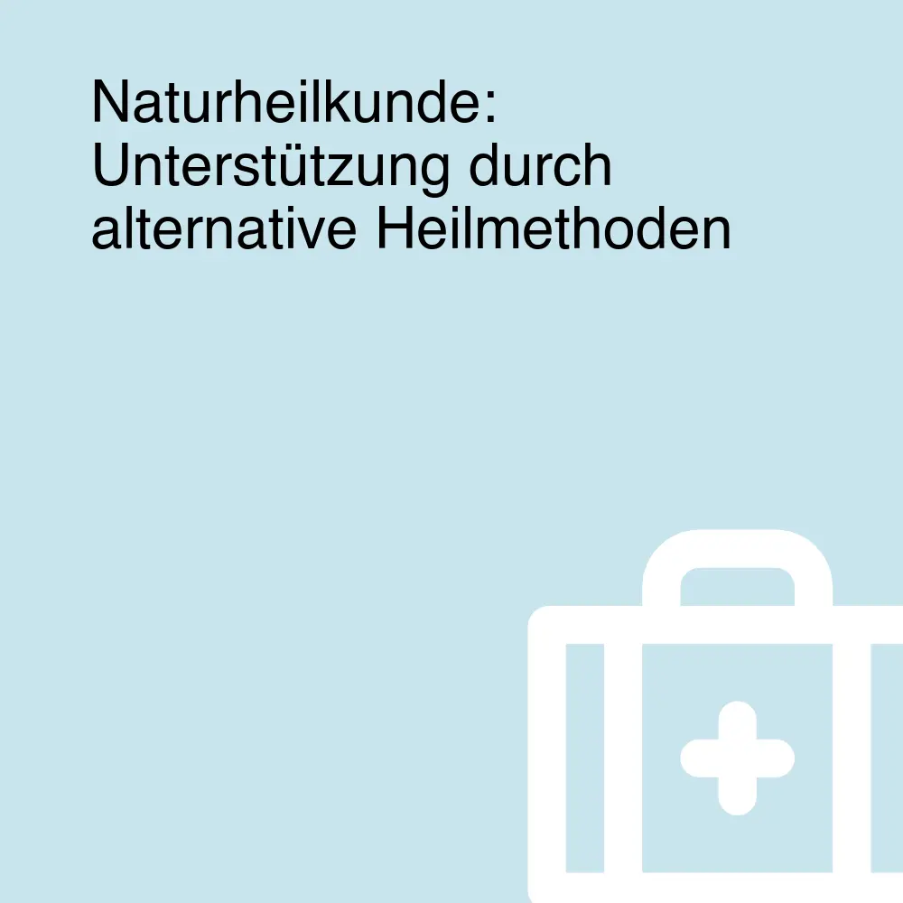 Naturheilkunde: Unterstützung durch alternative Heilmethoden