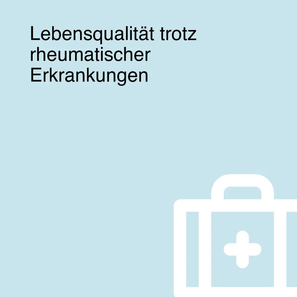 Lebensqualität trotz rheumatischer Erkrankungen