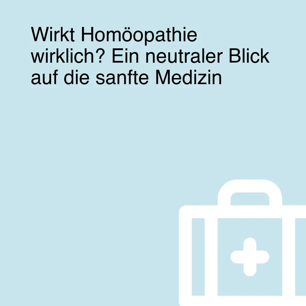 Wirkt Homöopathie wirklich? Ein neutraler Blick auf die sanfte Medizin