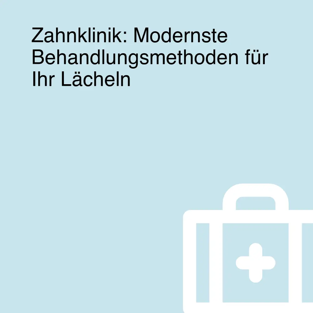 Zahnklinik: Modernste Behandlungsmethoden für Ihr Lächeln
