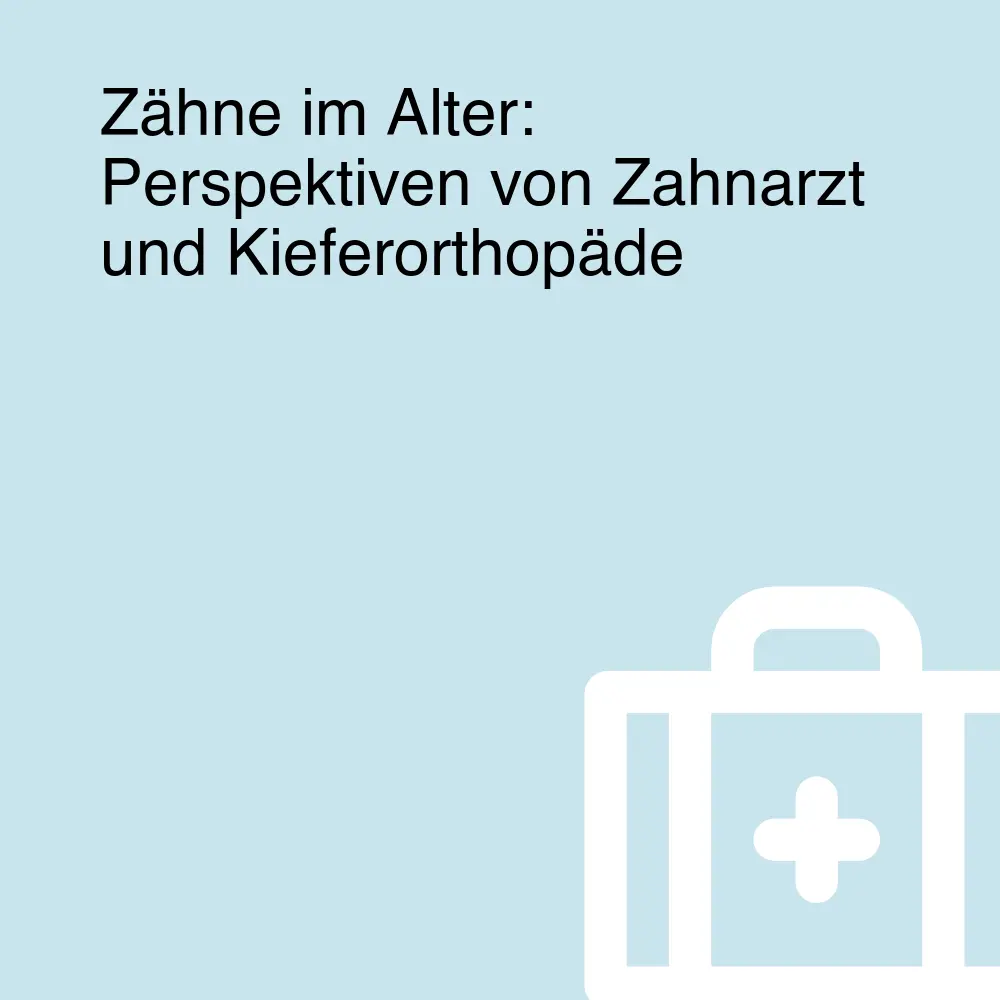 Zähne im Alter: Perspektiven von Zahnarzt und Kieferorthopäde