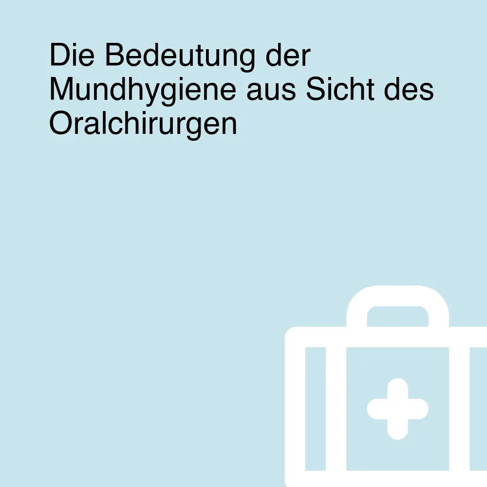 Die Bedeutung der Mundhygiene aus Sicht des Oralchirurgen
