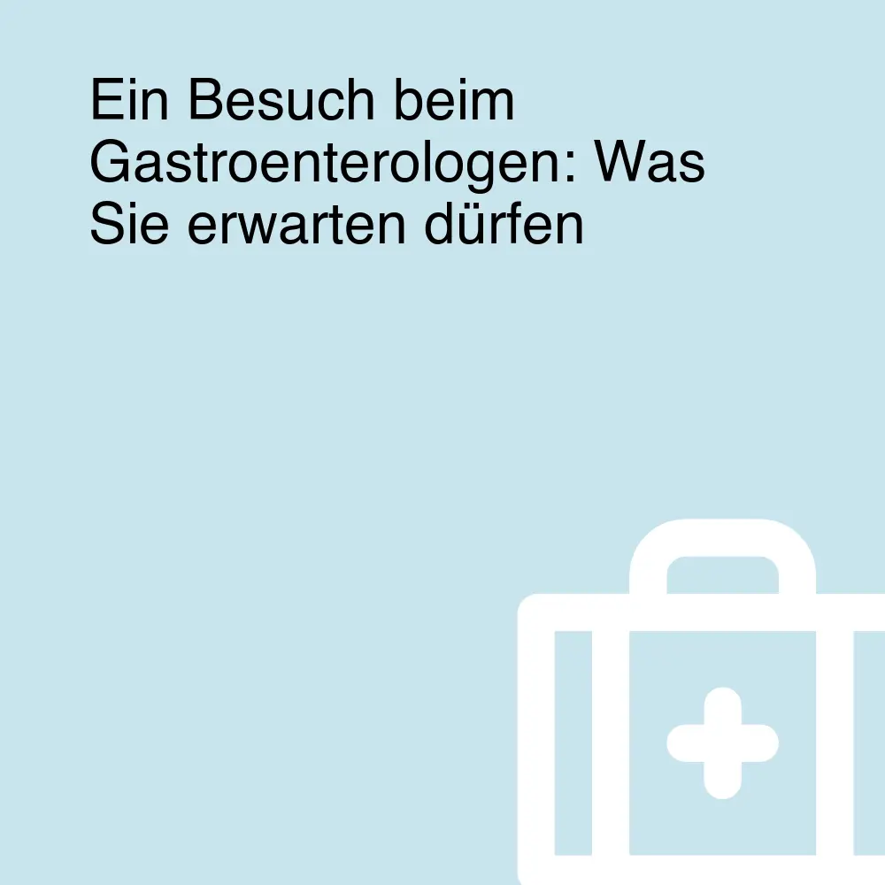 Ein Besuch beim Gastroenterologen: Was Sie erwarten dürfen