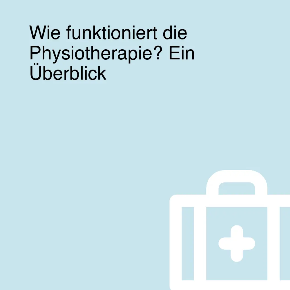 Wie funktioniert die Physiotherapie? Ein Überblick