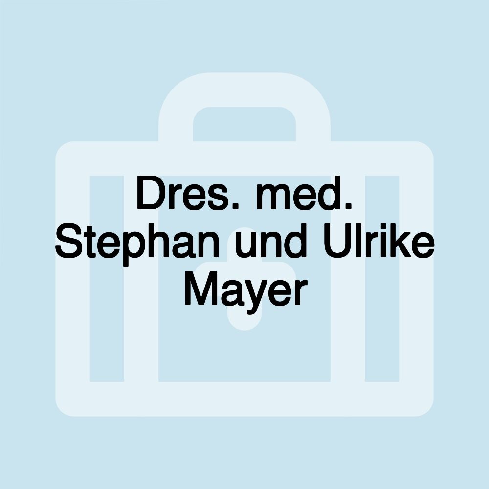 Dres. med. Stephan und Ulrike Mayer Dres. med. Stephan und Ulrike Mayer