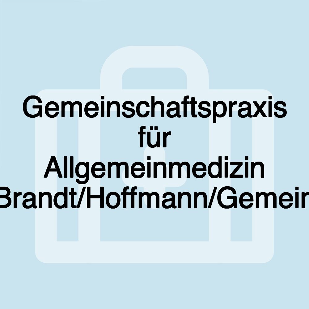 Gemeinschaftspraxis für Allgemeinmedizin Brandt/Hoffmann/Gemein Gemeinschaftspraxis für Allgemeinmedizin Brandt/Hoffmann/Gemein
