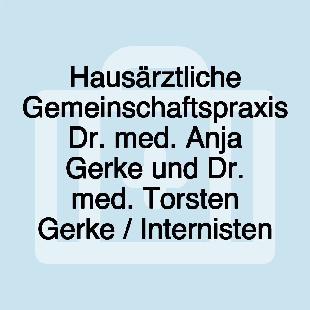 Hausärztliche Gemeinschaftspraxis Dr. med. Anja Gerke und Dr. med. Torsten Gerke / Internisten