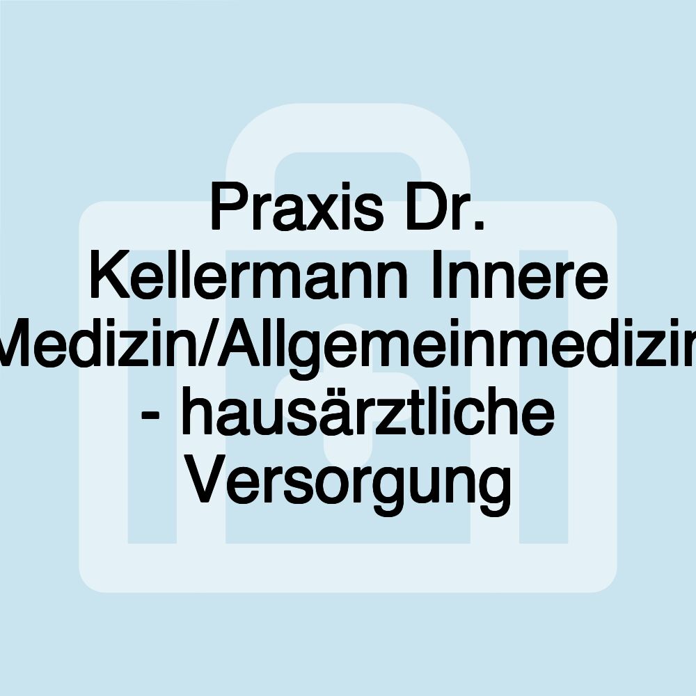Praxis Dr. Kellermann Innere Medizin/Allgemeinmedizin - hausärztliche Versorgung Praxis Dr. Kellermann Innere Medizin/Allgemeinmedizin - hausärztliche Versorgung