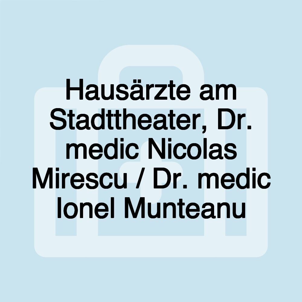 Hausärzte am Stadttheater, Dr. medic Nicolas Mirescu / Dr. medic Ionel Munteanu