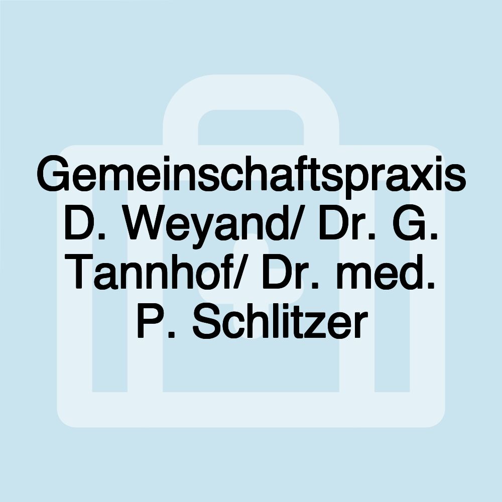 Gemeinschaftspraxis D. Weyand/ Dr. G. Tannhof/ Dr. med. P. Schlitzer