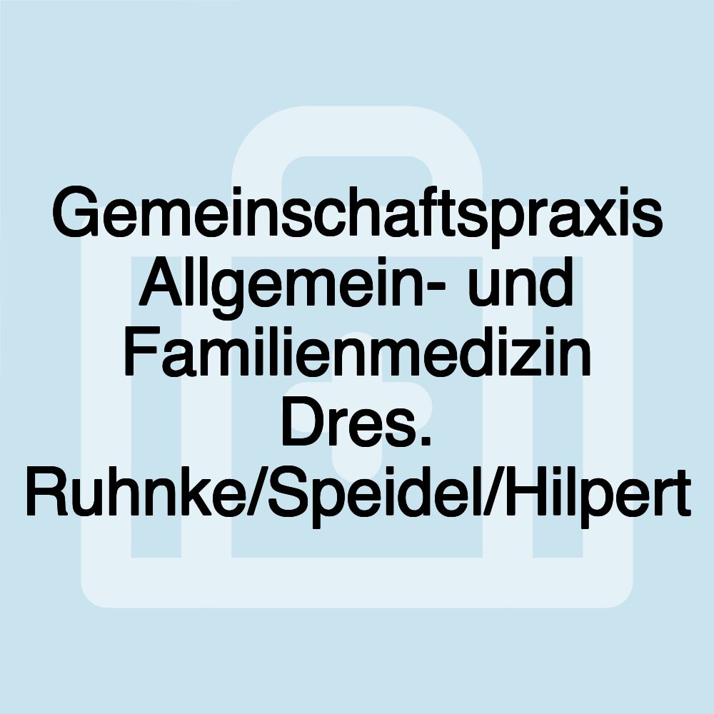 Gemeinschaftspraxis Allgemein- und Familienmedizin Dres. Ruhnke/Speidel/Hilpert Gemeinschaftspraxis Allgemein- und Familienmedizin Dres. Ruhnke/Speidel/Hilpert